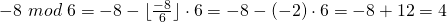 -8 \ mod \ 6=-8- \lfloor \frac{-8}{6} \rfloor \cdot 6=-8-(-2) \cdot 6=-8+12=4