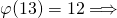 \varphi(13)=12\Longrightarrow