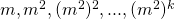 m, m^2, (m^2)^2, ..., (m^2)^k \ 